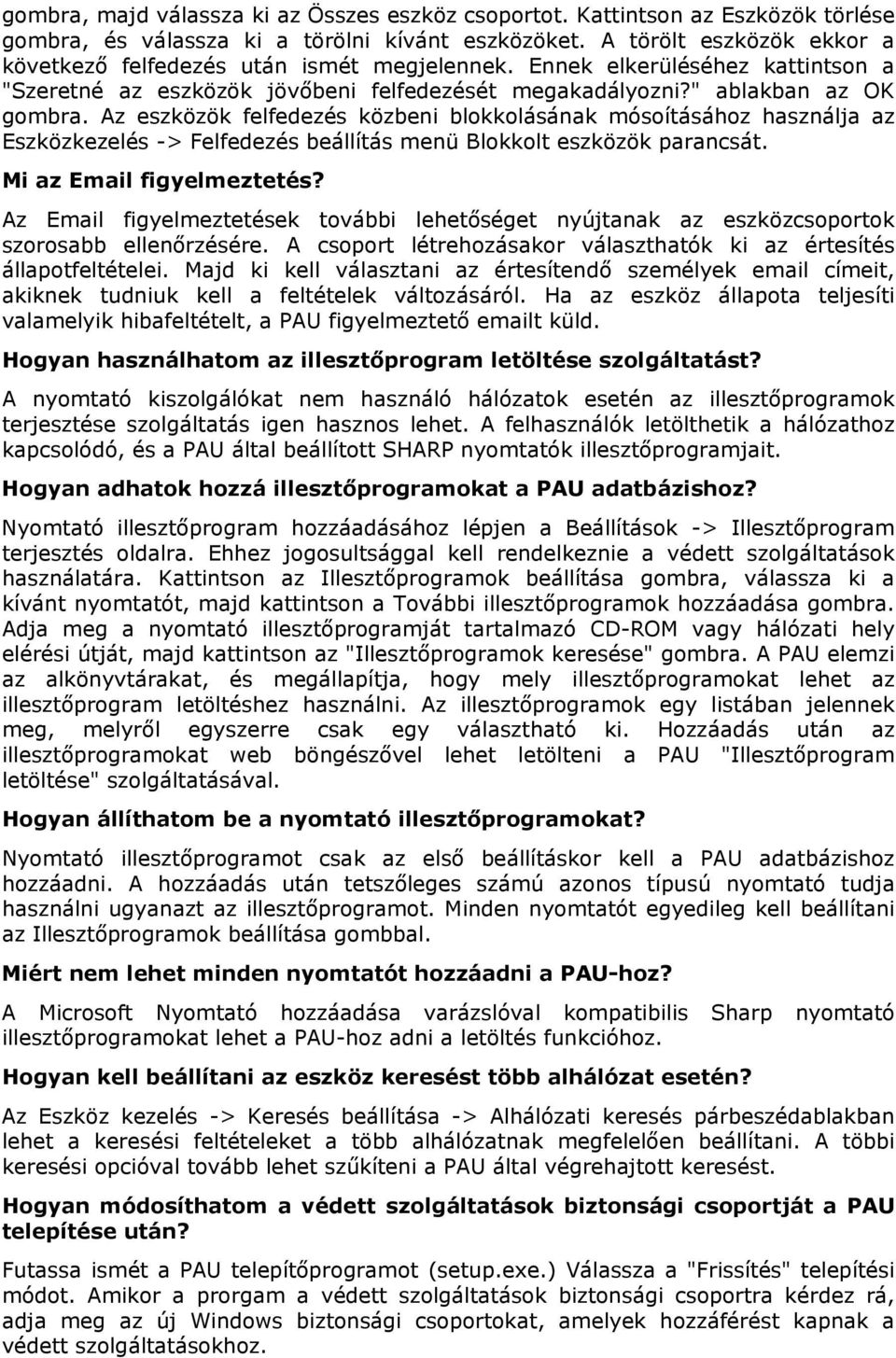 Az eszközök felfedezés közbeni blokkolásának mósoításához használja az Eszközkezelés -> Felfedezés beállítás menü Blokkolt eszközök parancsát. Mi az Email figyelmeztetés?