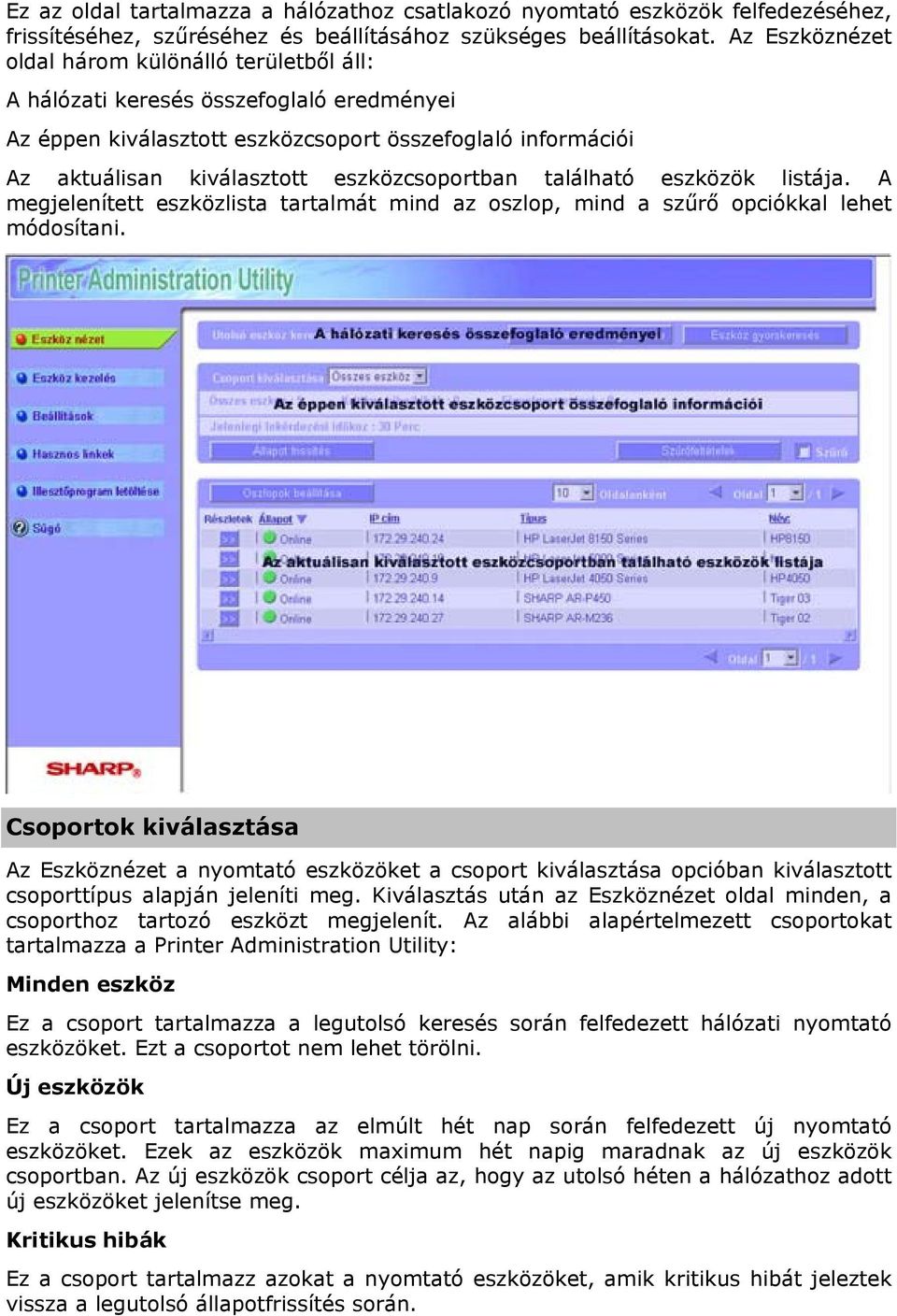 eszközcsoportban található eszközök listája. A megjelenített eszközlista tartalmát mind az oszlop, mind a szűrő opciókkal lehet módosítani.