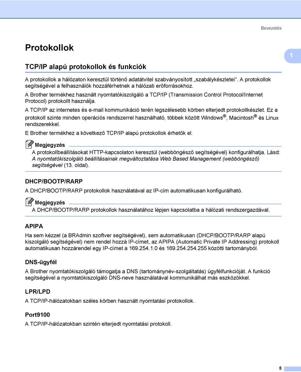 A Brother termékhez használt nyomtatókiszolgáló a TCP/IP (Transmission Control Protocol/Internet Protocol) protokollt használja.