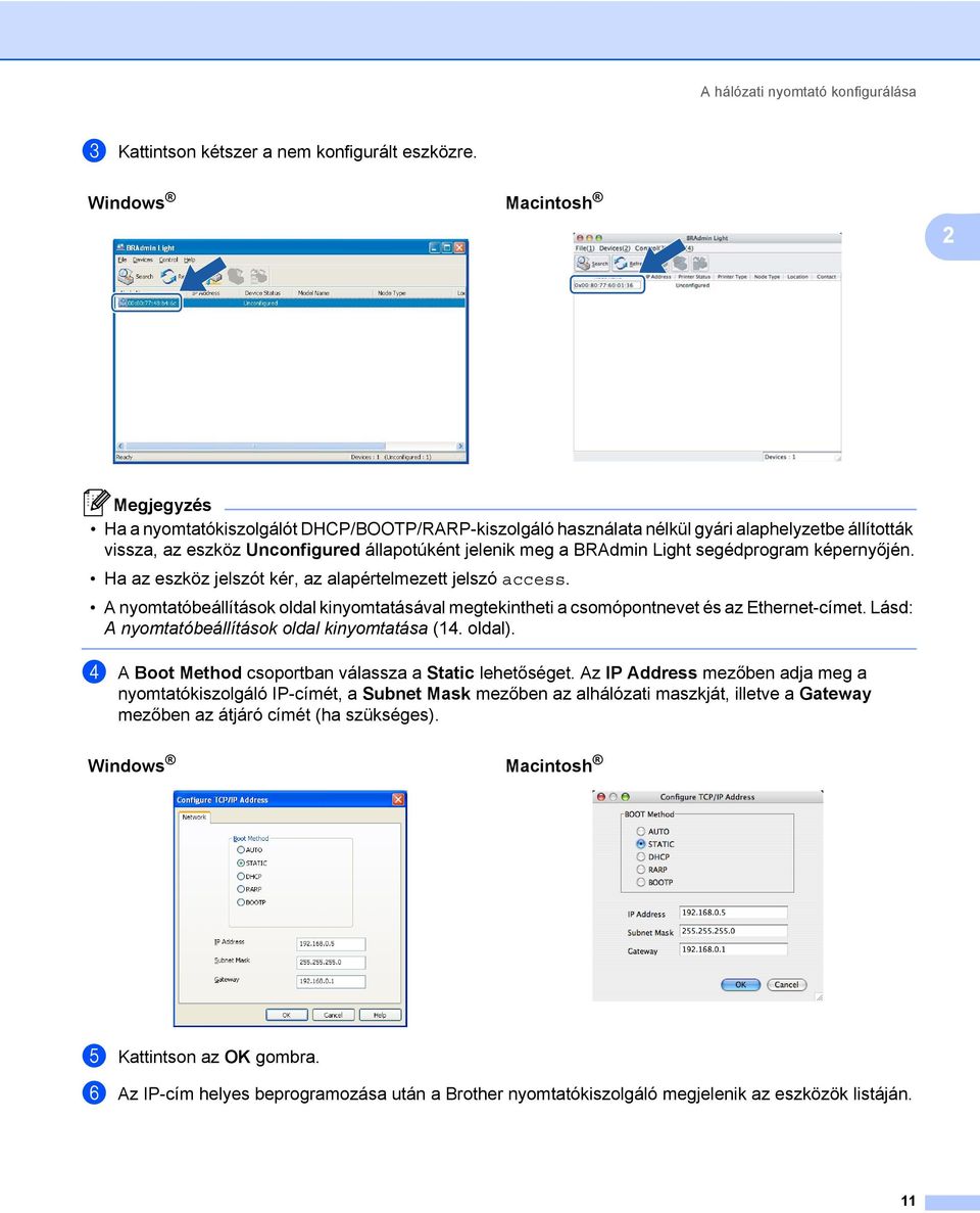 Light segédprogram képernyőjén. Ha az eszköz jelszót kér, az alapértelmezett jelszó access. A nyomtatóbeállítások oldal kinyomtatásával megtekintheti a csomópontnevet és az Ethernet-címet.