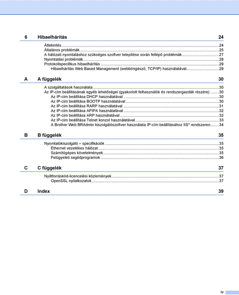 ..30 Az IP-cím beállításának egyéb lehetőségei (gyakorlott felhasználók és rendszergazdák részére)...30 Az IP-cím beállítása DHCP használatával...30 Az IP-cím beállítása BOOTP használatával.