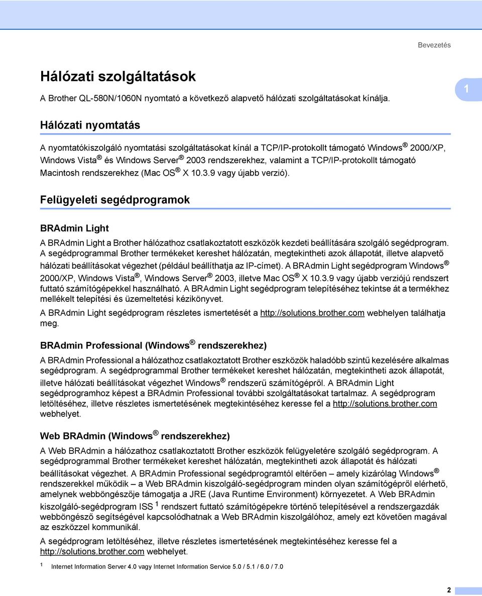 TCP/IP-protokollt támogató Macintosh rendszerekhez (Mac OS X 10.3.9 vagy újabb verzió).