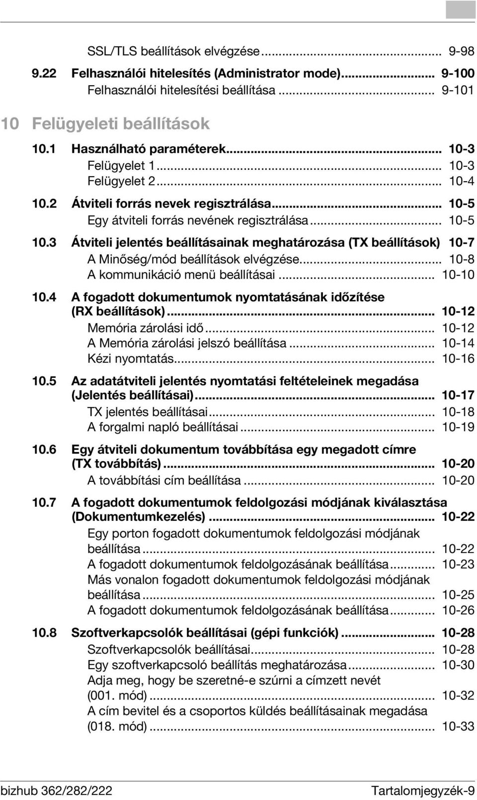 3 Átviteli jelentés beállításainak meghatározása (TX beállítások) 10-7 A Minőség/mód beállítások elvégzése... 10-8 A kommunikáció menü beállításai... 10-10 10.