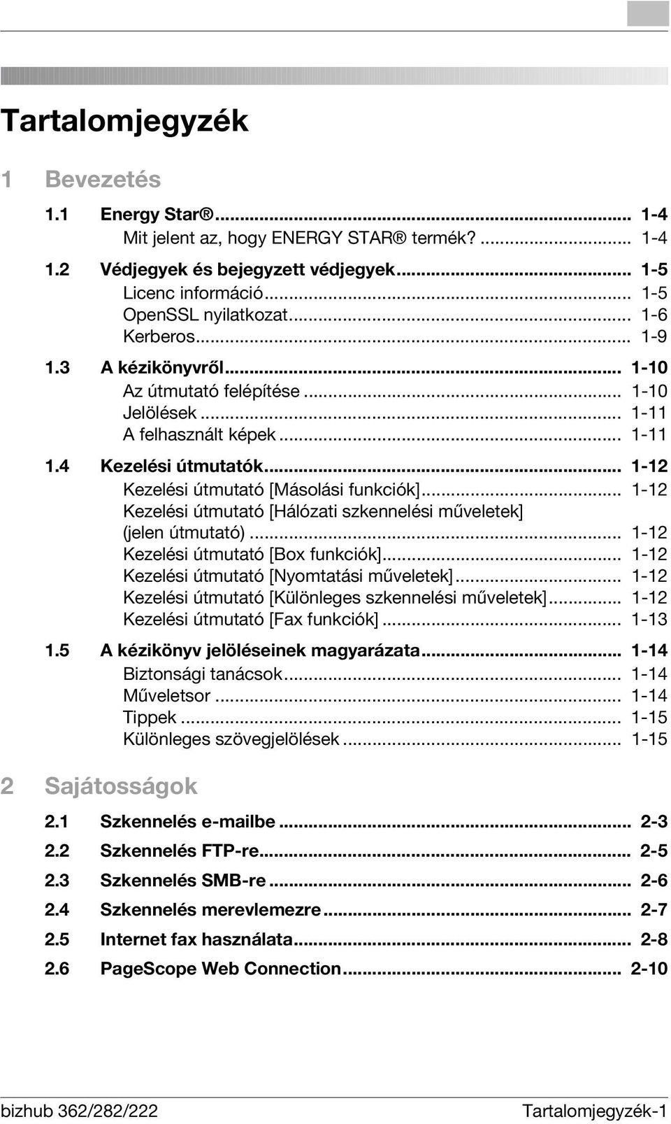 .. 1-12 Kezelési útmutató [Hálózati szkennelési műveletek] (jelen útmutató)... 1-12 Kezelési útmutató [Box funkciók]... 1-12 Kezelési útmutató [Nyomtatási műveletek].