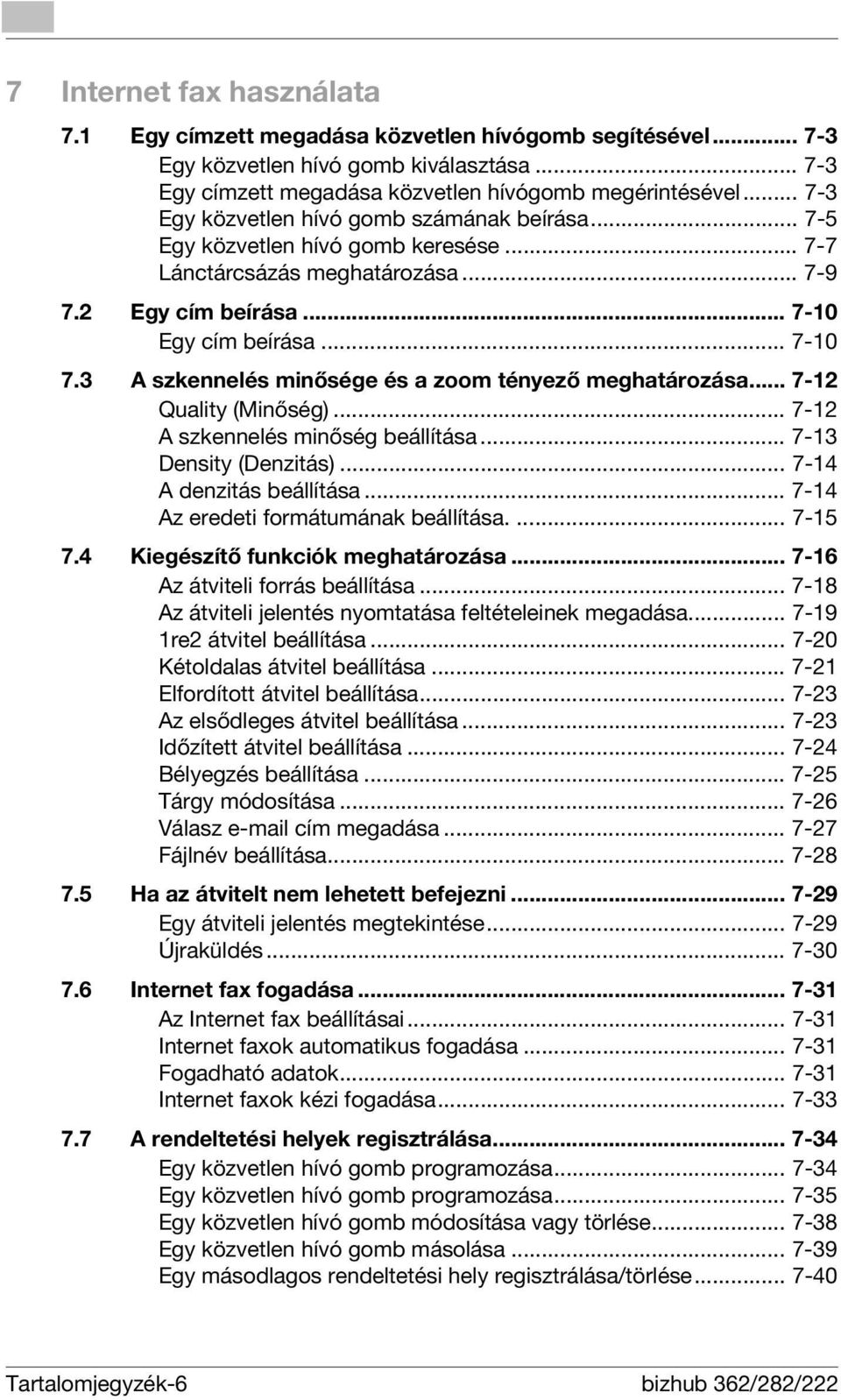 3 A szkennelés minősége és a zoom tényező meghatározása... 7-12 Quality (Minőség)... 7-12 A szkennelés minőség beállítása... 7-13 Density (Denzitás)... 7-14 A denzitás beállítása.