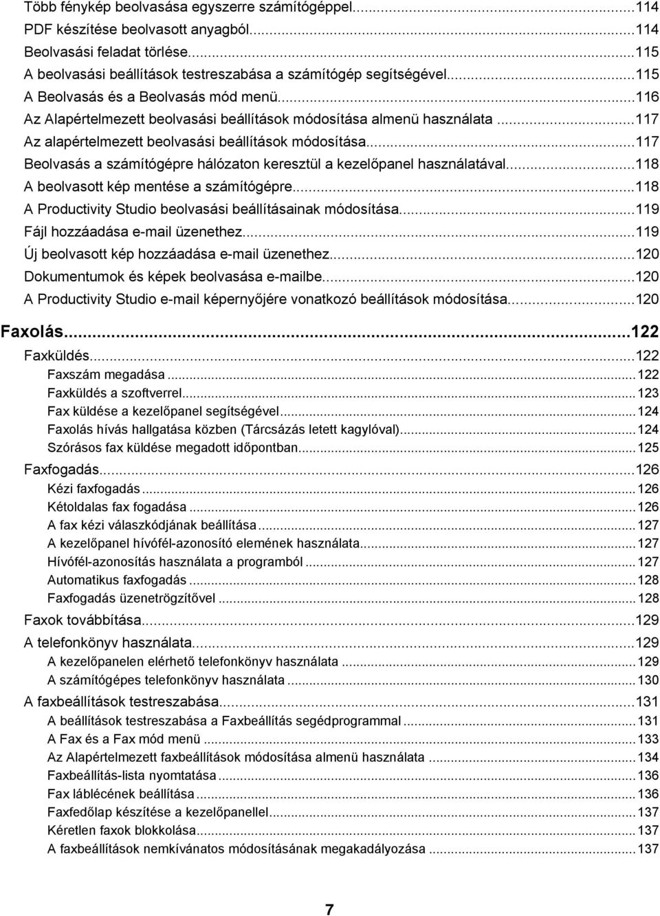 ..117 Beolvasás a számítógépre hálózaton keresztül a kezelőpanel használatával...118 A beolvasott kép mentése a számítógépre...118 A Productivity Studio beolvasási beállításainak módosítása.