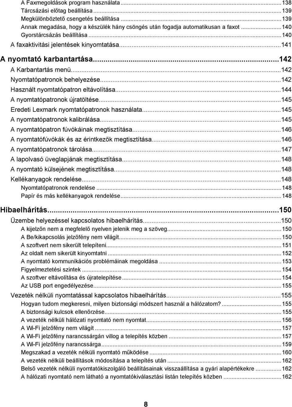 ..142 Használt nyomtatópatron eltávolítása...144 A nyomtatópatronok újratöltése...145 Eredeti Lexmark nyomtatópatronok használata...145 A nyomtatópatronok kalibrálása.