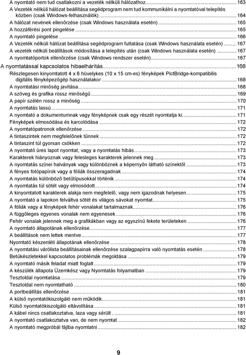 ..166 A Vezeték nélküli hálózat beállítása segédprogram futtatása (csak Windows használata esetén)... 167 A vezeték nélküli beállítások módosítása a telepítés után (csak Windows használata esetén).