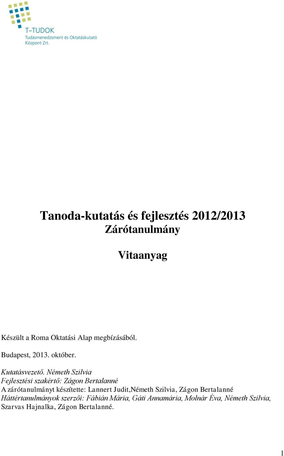 Németh Szilvia Fejlesztési szakértő: Zágon Bertalanné A zárótanulmányt készítette: Lannert