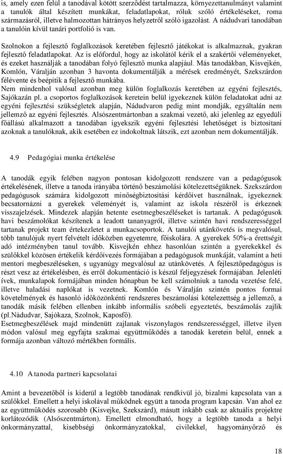 Szolnokon a fejlesztő foglalkozások keretében fejlesztő játékokat is alkalmaznak, gyakran fejlesztő feladatlapokat.