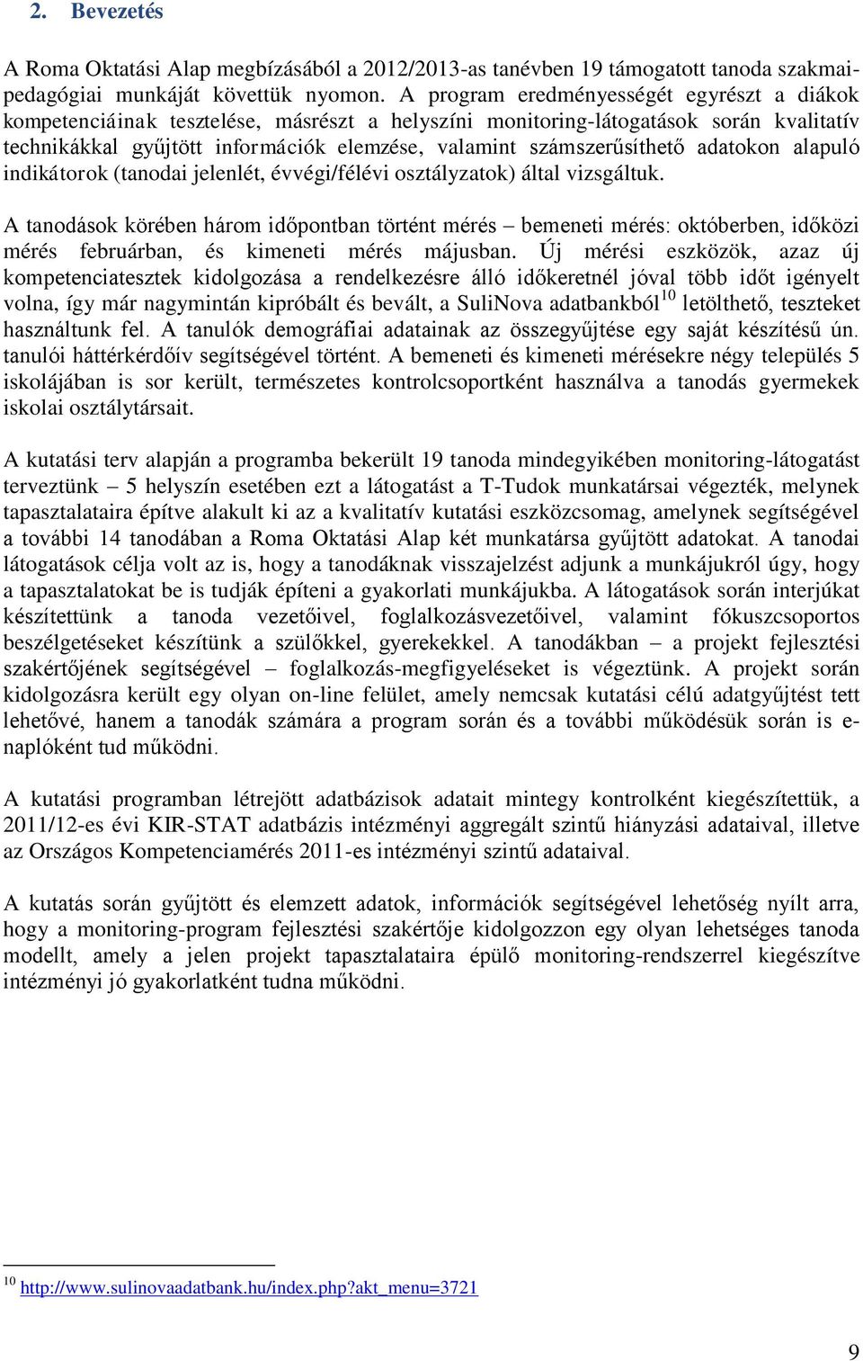 számszerűsíthető adatokon alapuló indikátorok (tanodai jelenlét, évvégi/félévi osztályzatok) által vizsgáltuk.