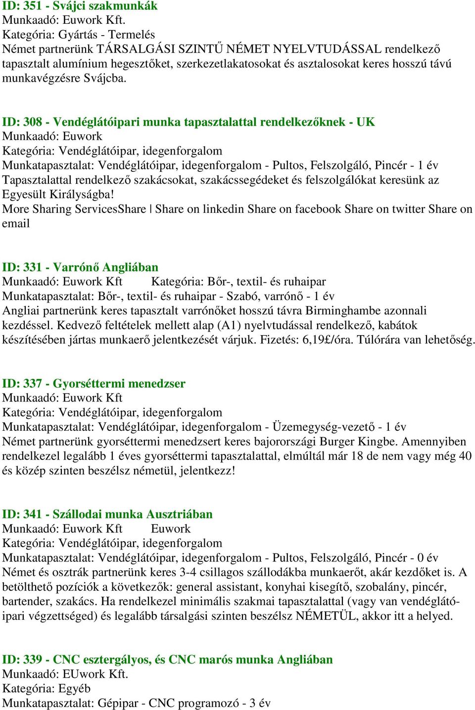 ID: 308 - Vendéglátóipari munka tapasztalattal rendelkezőknek - UK Munkatapasztalat: Vendéglátóipar, idegenforgalom - Pultos, Felszolgáló, Pincér - 1 év Tapasztalattal rendelkező szakácsokat,