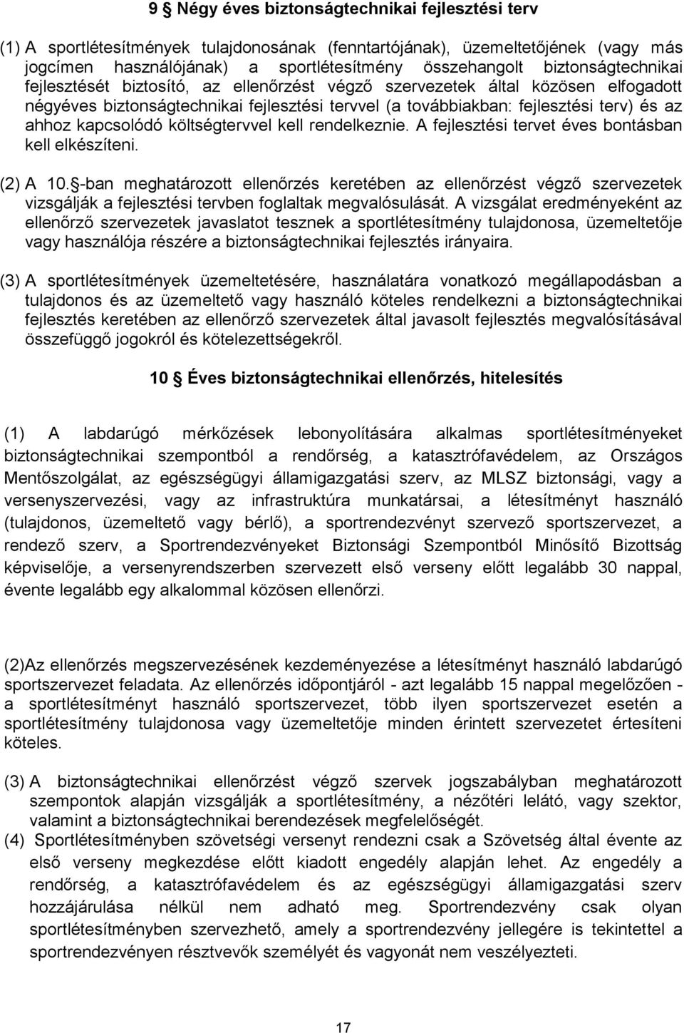 kapcsolódó költségtervvel kell rendelkeznie. A fejlesztési tervet éves bontásban kell elkészíteni. (2) A 10.