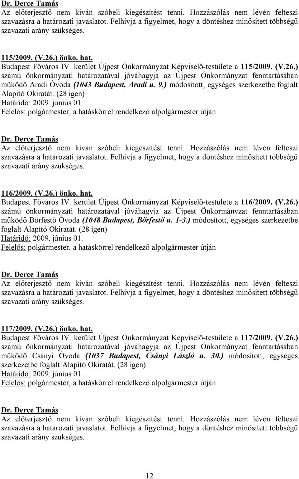 (V.26.) működő Bőrfestő Óvoda (1048 Budapest, Bőrfestő u. 1-3.) módosított, egységes szerkezetbe foglalt Alapító Okiratát. (28 igen) 117/2009. (V.26.) önko. hat. Budapest Főváros IV.