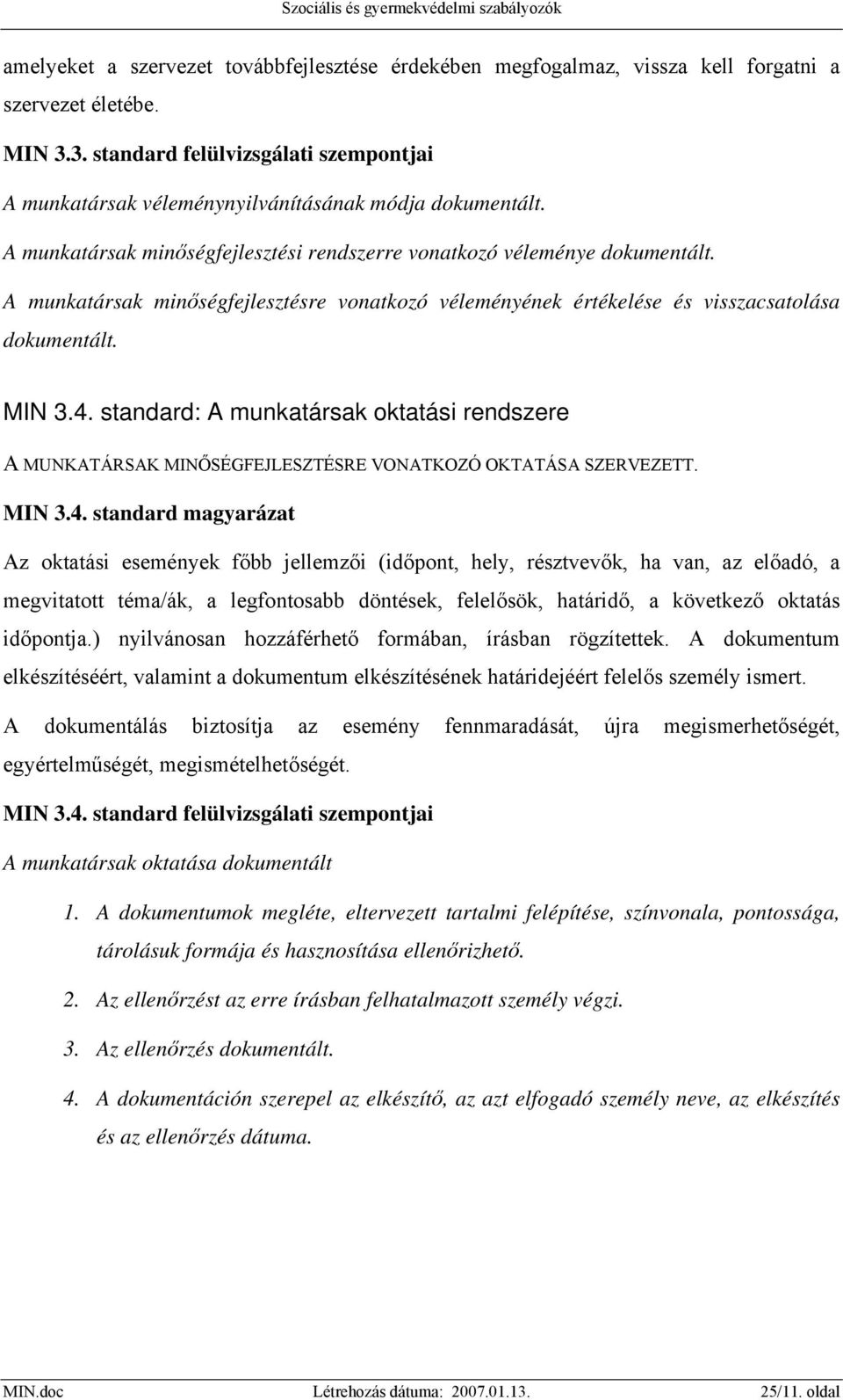 A munkatársak minőségfejlesztésre vonatkozó véleményének értékelése és visszacsatolása dokumentált. MIN 3.4.