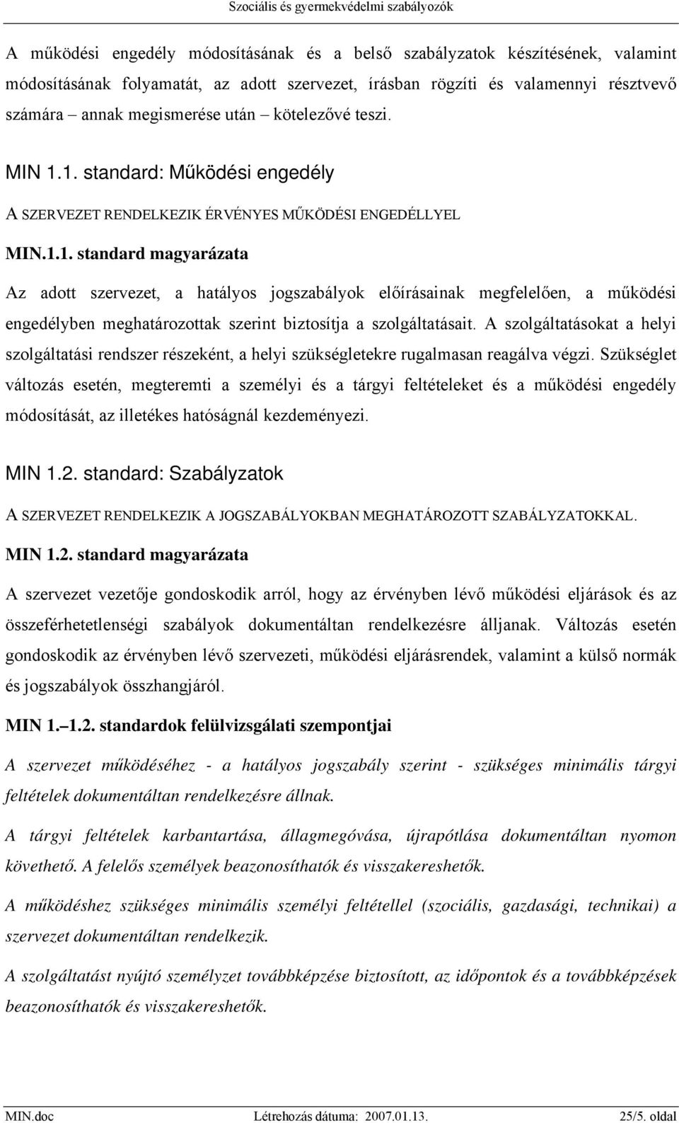 A szolgáltatásokat a helyi szolgáltatási rendszer részeként, a helyi szükségletekre rugalmasan reagálva végzi.