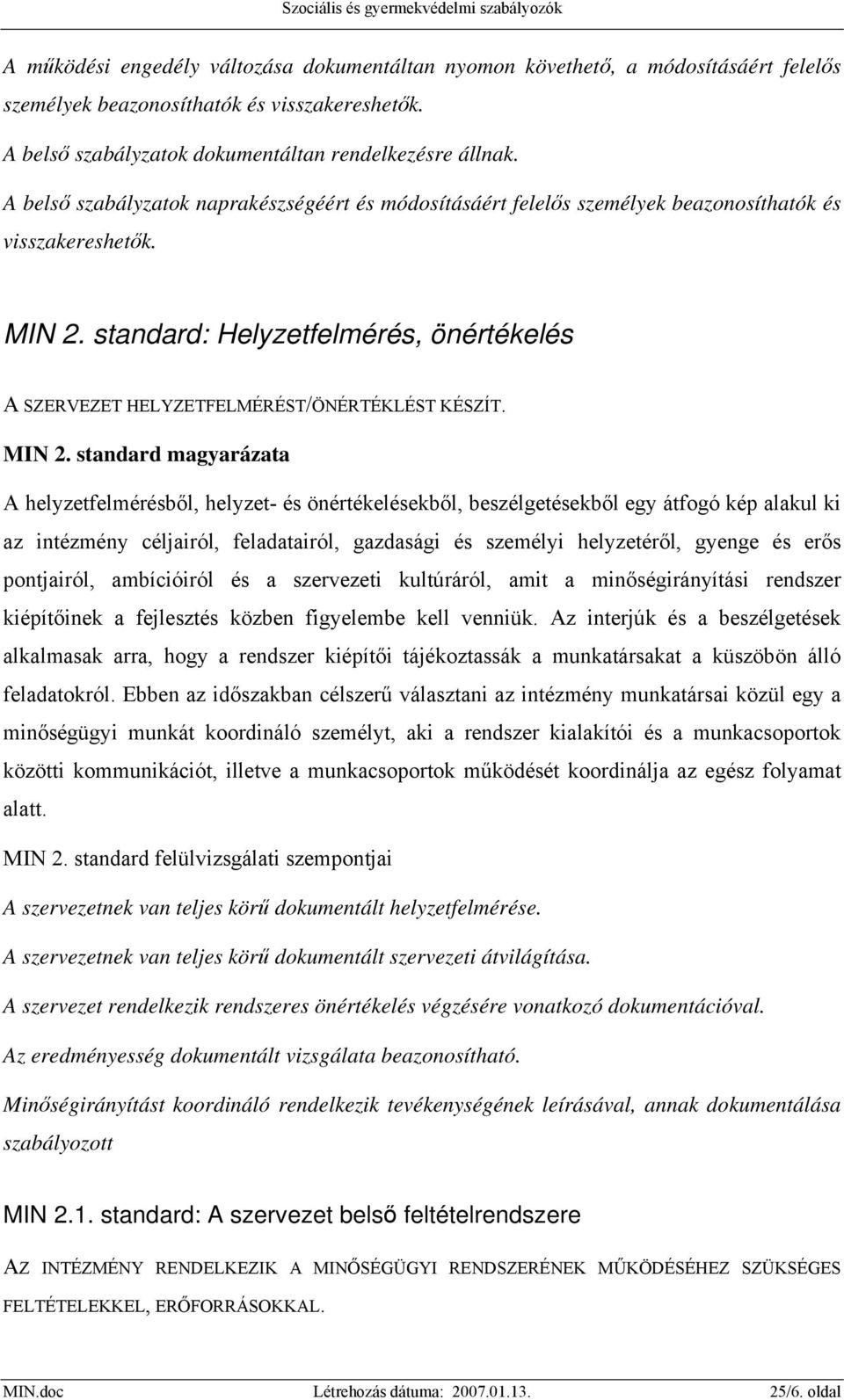 standard: Helyzetfelmérés, önértékelés A SZERVEZET HELYZETFELMÉRÉST/ÖNÉRTÉKLÉST KÉSZÍT. MIN 2.