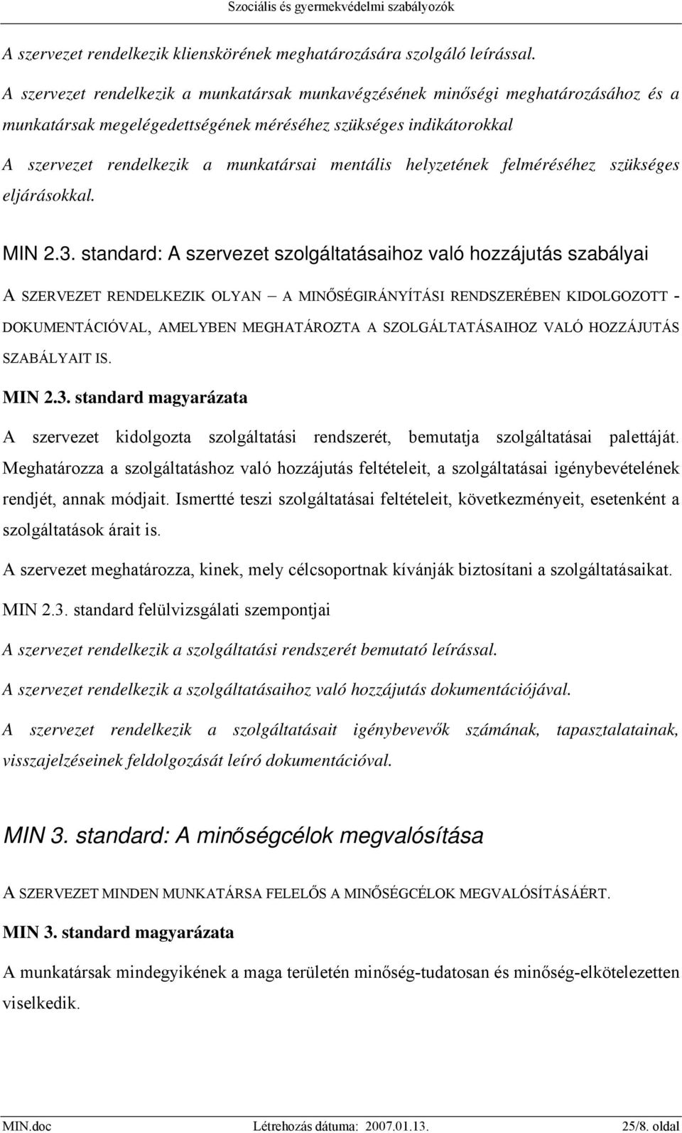 helyzetének felméréséhez szükséges eljárásokkal. MIN 2.3.