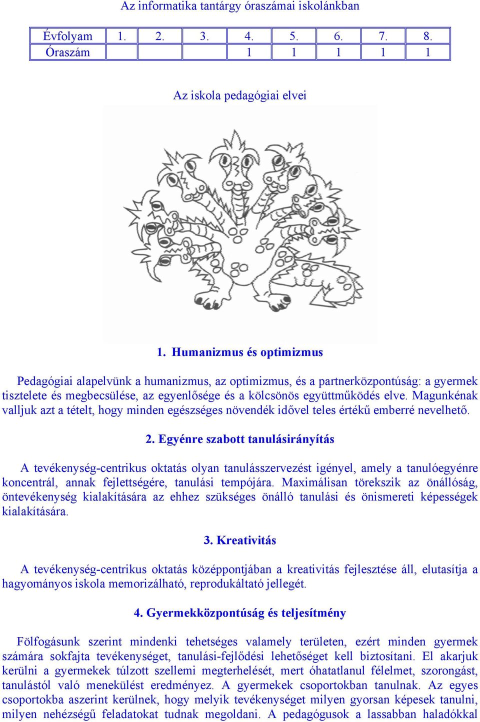 Magunkénak valljuk azt a tételt, hogy minden egészséges növendék idővel teles értékű emberré nevelhető. 2.