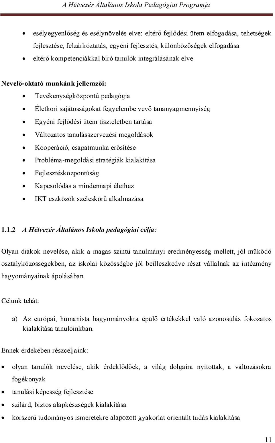 tanulásszervezési megoldások Kooperáció, csapatmunka erősítése Probléma-megoldási stratégiák kialakítása Fejlesztésközpontúság Kapcsolódás a mindennapi élethez IKT eszközök széleskörű alkalmazása 1.