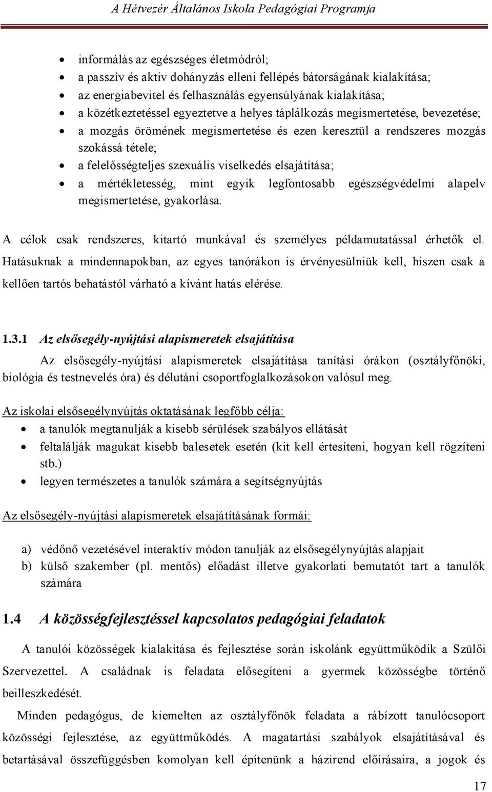 mértékletesség, mint egyik legfontosabb egészségvédelmi alapelv megismertetése, gyakorlása. A célok csak rendszeres, kitartó munkával és személyes példamutatással érhetők el.