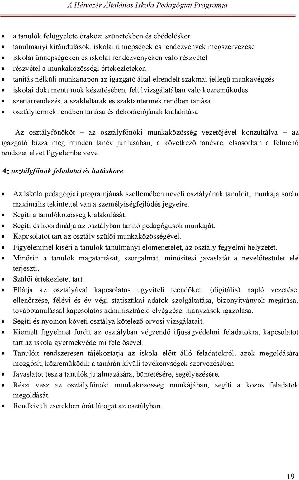 szertárrendezés, a szakleltárak és szaktantermek rendben tartása osztálytermek rendben tartása és dekorációjának kialakítása Az osztályfőnököt az osztályfőnöki munkaközösség vezetőjével konzultálva