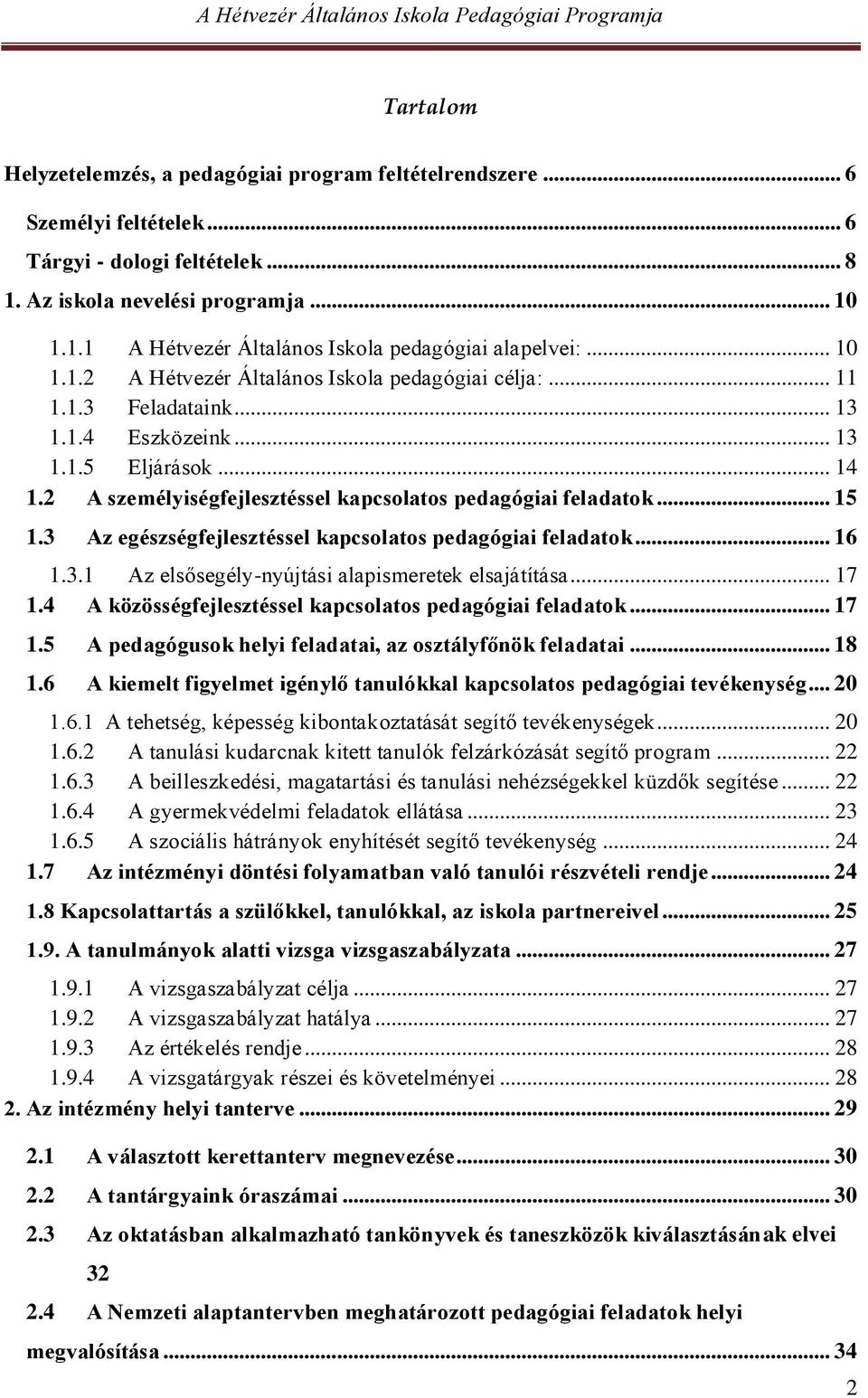 .. 15 1.3 Az egészségfejlesztéssel kapcsolatos pedagógiai feladatok... 16 1.3.1 Az elsősegély-nyújtási alapismeretek elsajátítása... 17 1.4 A közösségfejlesztéssel kapcsolatos pedagógiai feladatok.