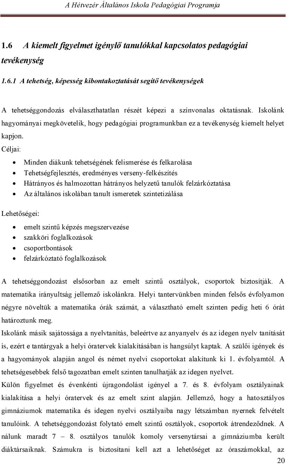 Céljai: Minden diákunk tehetségének felismerése és felkarolása Tehetségfejlesztés, eredményes verseny-felkészítés Hátrányos és halmozottan hátrányos helyzetű tanulók felzárkóztatása Az általános