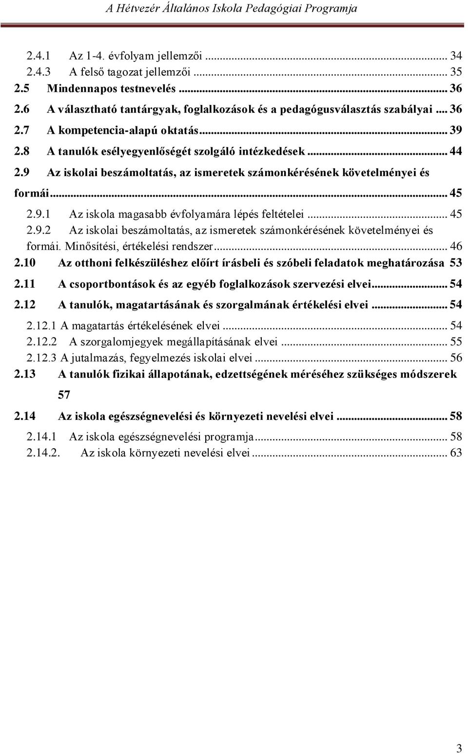 .. 45 2.9.2 Az iskolai beszámoltatás, az ismeretek számonkérésének követelményei és formái. Minősítési, értékelési rendszer... 46 2.