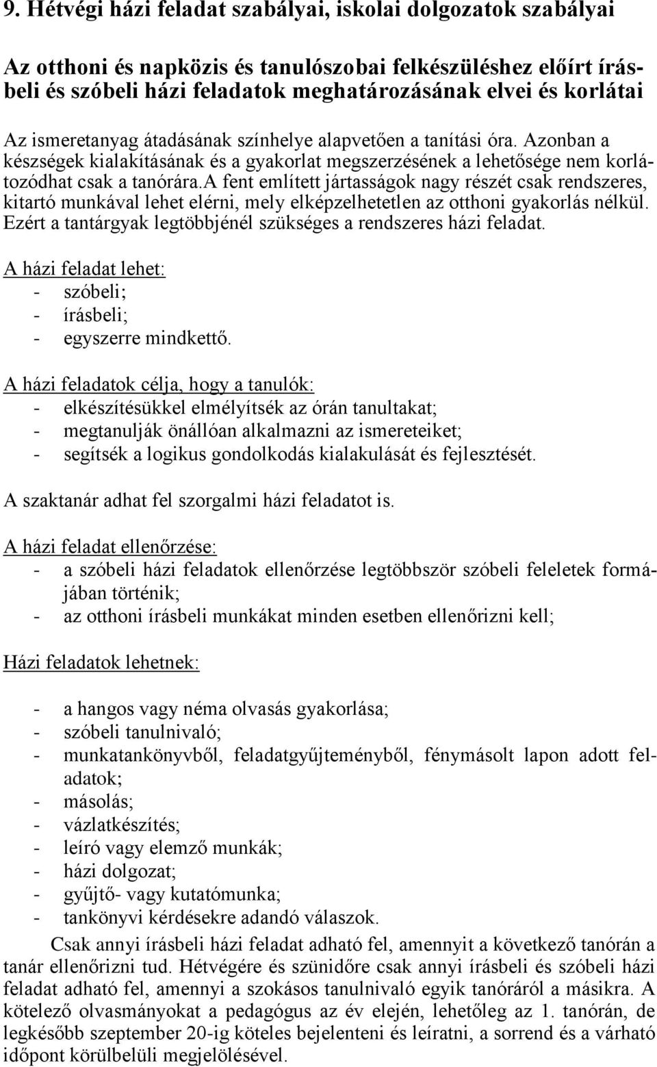 a fent említett jártasságok nagy részét csak rendszeres, kitartó munkával lehet elérni, mely elképzelhetetlen az otthoni gyakorlás nélkül.