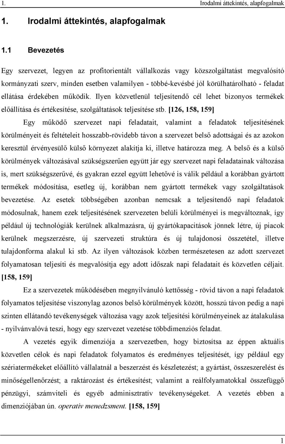 1 Bevezetés Egy szervezet, legyen az profitorientált vállalkozás vagy közszolgáltatást megvalósító kormányzati szerv, minden esetben valamilyen - többé-kevésbé jól körülhatárolható - feladat ellátása