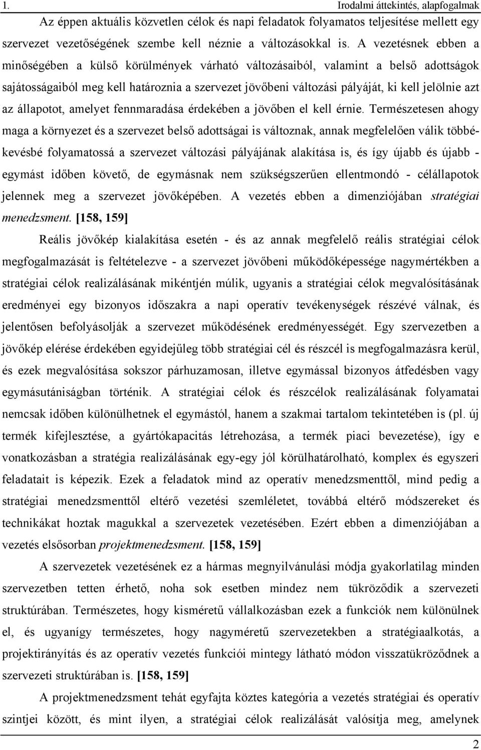 azt az állapotot, amelyet fennmaradása érdekében a jövőben el kell érnie.