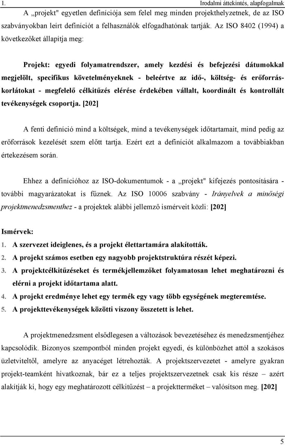 erőforráskorlátokat - megfelelő célkitűzés elérése érdekében vállalt, koordinált és kontrollált tevékenységek csoportja.