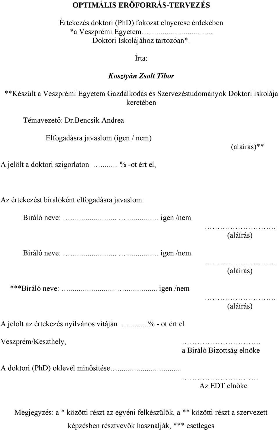 Bencsik Andrea Elfogadásra javaslom (igen / nem) (aláírás)** A jelölt a doktori szigorlaton... % -ot ért el, Az értekezést bírálóként elfogadásra javaslom: Bíráló neve:...... igen /nem Bíráló neve:.