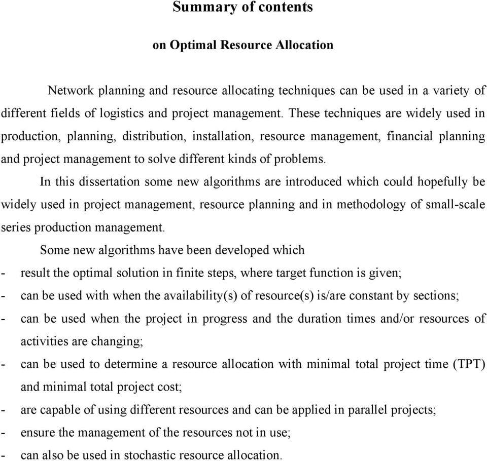 In this dissertation some new algorithms are introduced which could hopefully be widely used in project management, resource planning and in methodology of small-scale series production management.