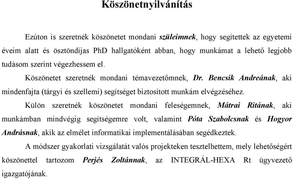 Külön szeretnék köszönetet mondani feleségemnek, Mátrai Ritának, aki munkámban mindvégig segítségemre volt, valamint Póta Szabolcsnak és Hogyor Andrásnak, akik az elmélet informatikai