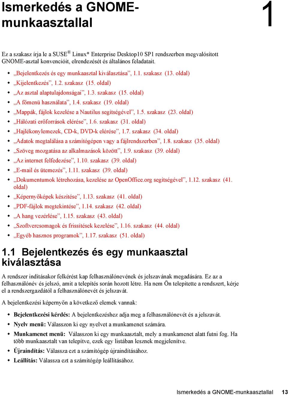 szakasz (19. oldal) Mappák, fájlok kezelése a Nautilus segítségével, 1.5. szakasz (23. oldal) Hálózati erőforrások elérése, 1.6. szakasz (31. oldal) Hajlékonylemezek, CD-k, DVD-k elérése, 1.7.