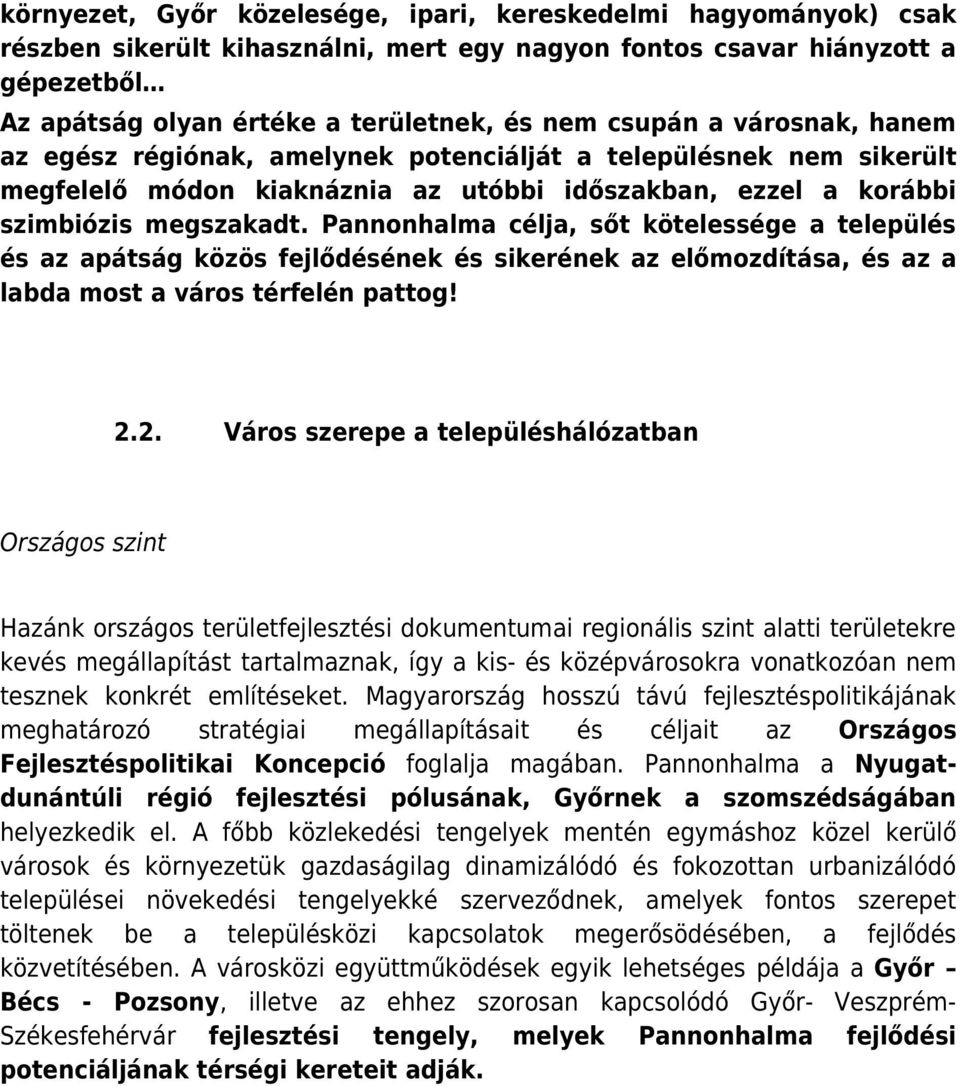 Pannonhalma célja, sőt kötelessége a település és az apátság közös fejlődésének és sikerének az előmozdítása, és az a labda most a város térfelén pattog! 2.