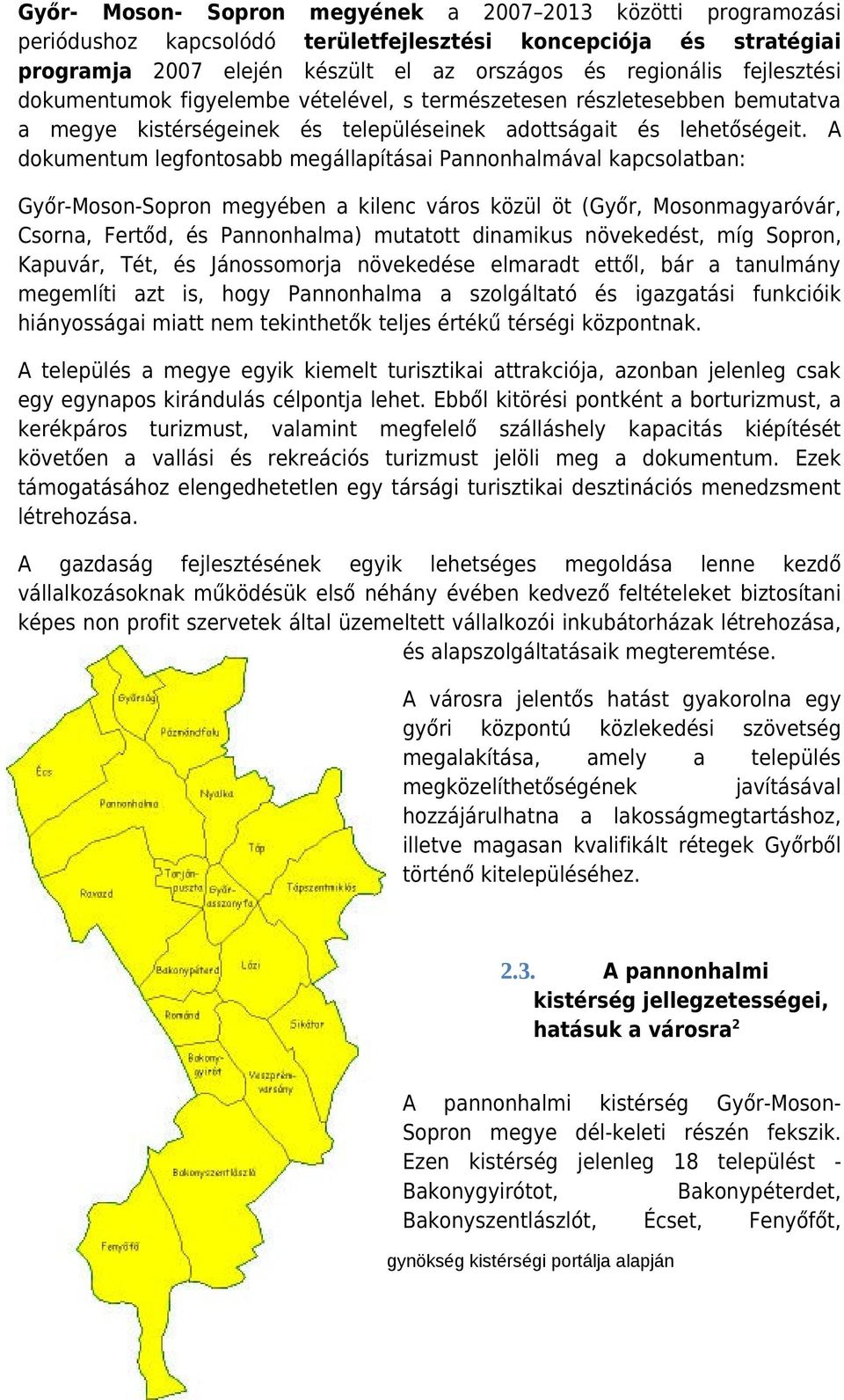 A dokumentum legfontosabb megállapításai Pannonhalmával kapcsolatban: Győr-Moson-Sopron megyében a kilenc város közül öt (Győr, Mosonmagyaróvár, Csorna, Fertőd, és Pannonhalma) mutatott dinamikus