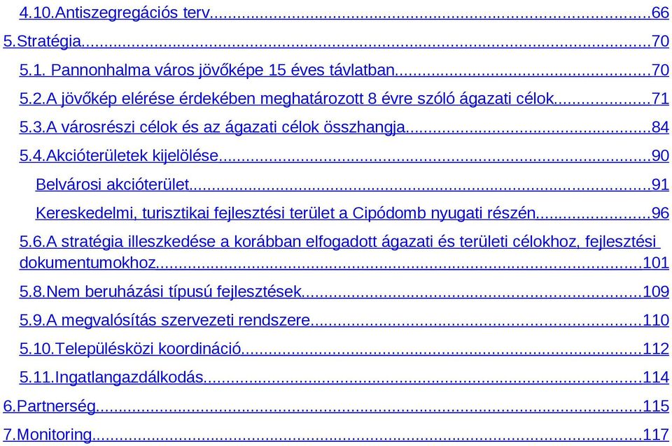 ..90 Belvárosi akcióterület...91 Kereskedelmi, turisztikai fejlesztési terület a Cipódomb nyugati részén...96 