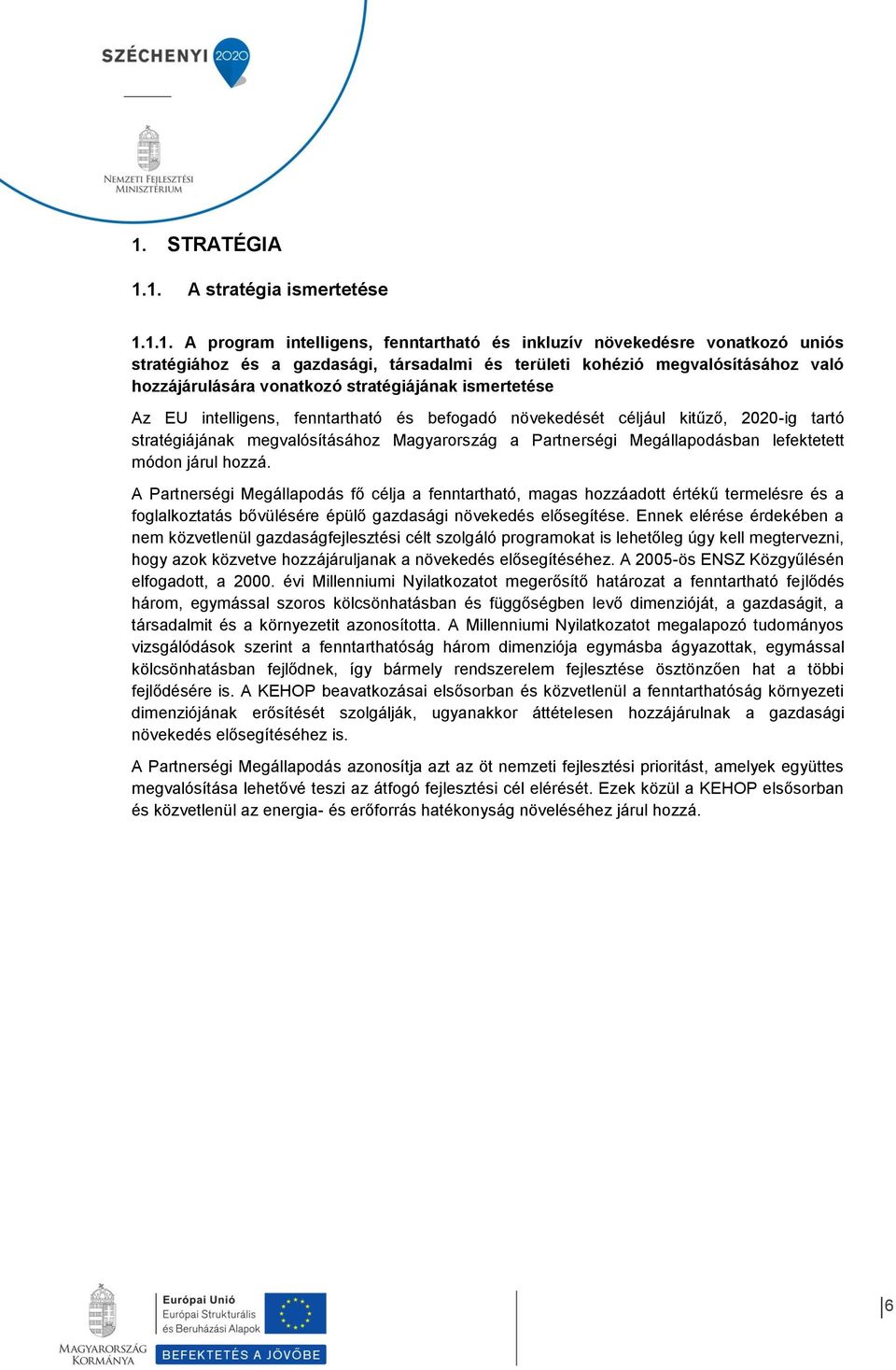 Magyarország a Partnerségi Megállapodásban lefektetett módon járul hozzá.
