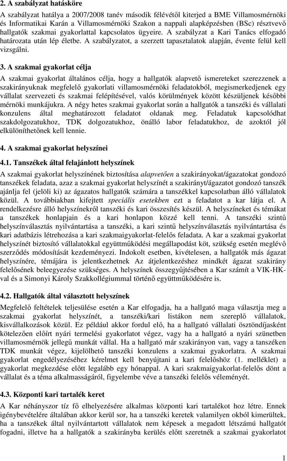 A szabályzatot, a szerzett tapasztalatok alapján, évente felül kell vizsgálni. 3.