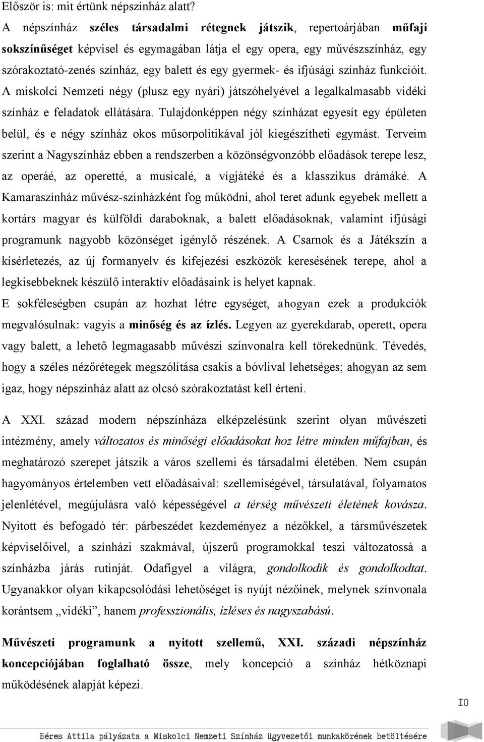 gyermek- és ifjúsági színház funkcióit. A miskolci Nemzeti négy (plusz egy nyári) játszóhelyével a legalkalmasabb vidéki színház e feladatok ellátására.