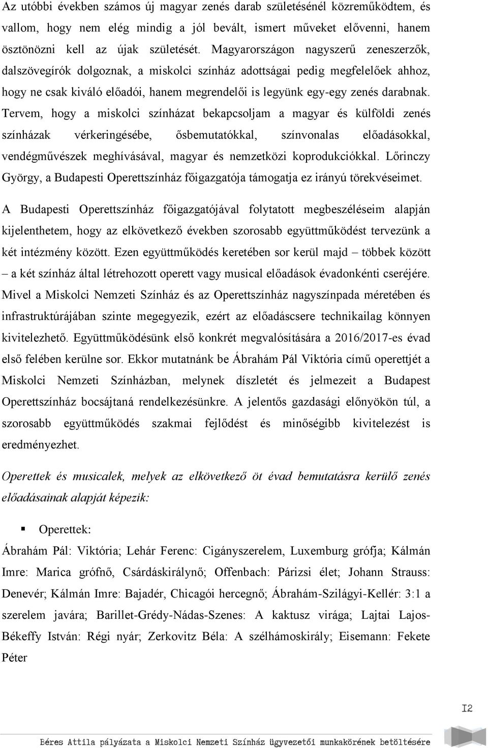 Tervem, hogy a miskolci színházat bekapcsoljam a magyar és külföldi zenés színházak vérkeringésébe, ősbemutatókkal, színvonalas előadásokkal, vendégművészek meghívásával, magyar és nemzetközi