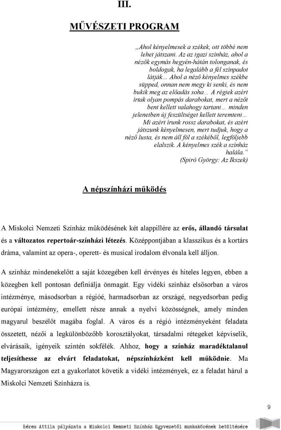 előadás soha A régiek azért írtak olyan pompás darabokat, mert a nézőt bent kellett valahogy tartani minden jelenetben új feszültséget kellett teremteni Mi azért írunk rossz darabokat, és azért