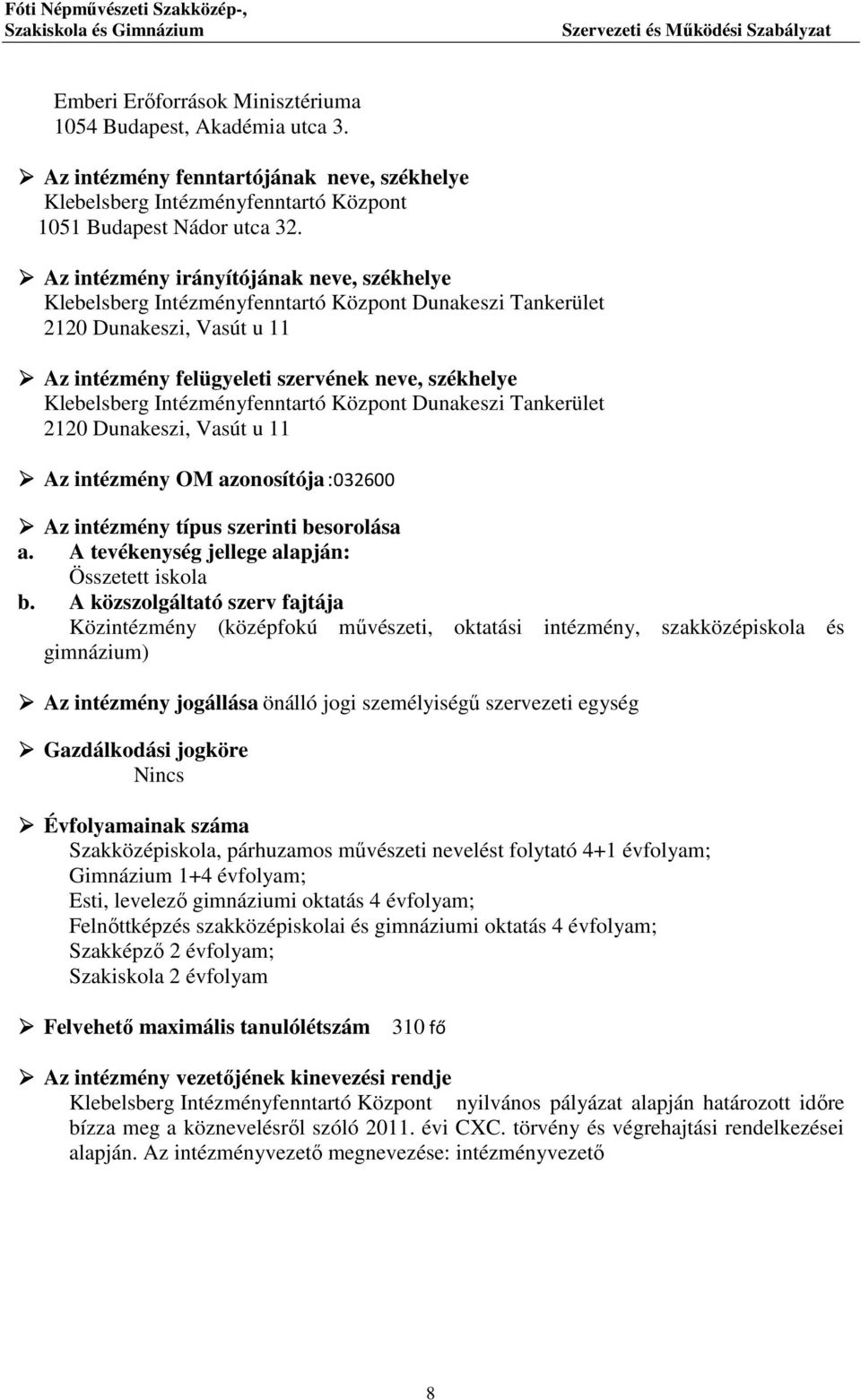 Intézményfenntartó Központ Dunakeszi Tankerület 2120 Dunakeszi, Vasút u 11 Az intézmény OM azonosítója :032600 Az intézmény típus szerinti besorolása a.