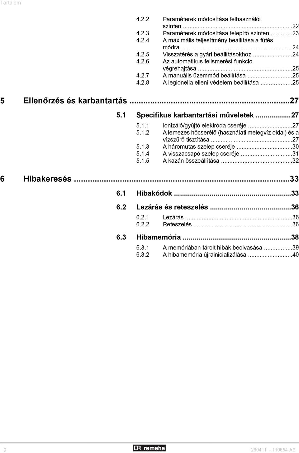 Specifikus karbantartási műveletek...27 5.. Ionizáló/gyújtó elektróda cseréje...27 5..2 A lemezes hőcserélő (használati melegvíz oldal) és a vízszűrő tisztítása...27 5..3 A háromutas szelep cseréje.