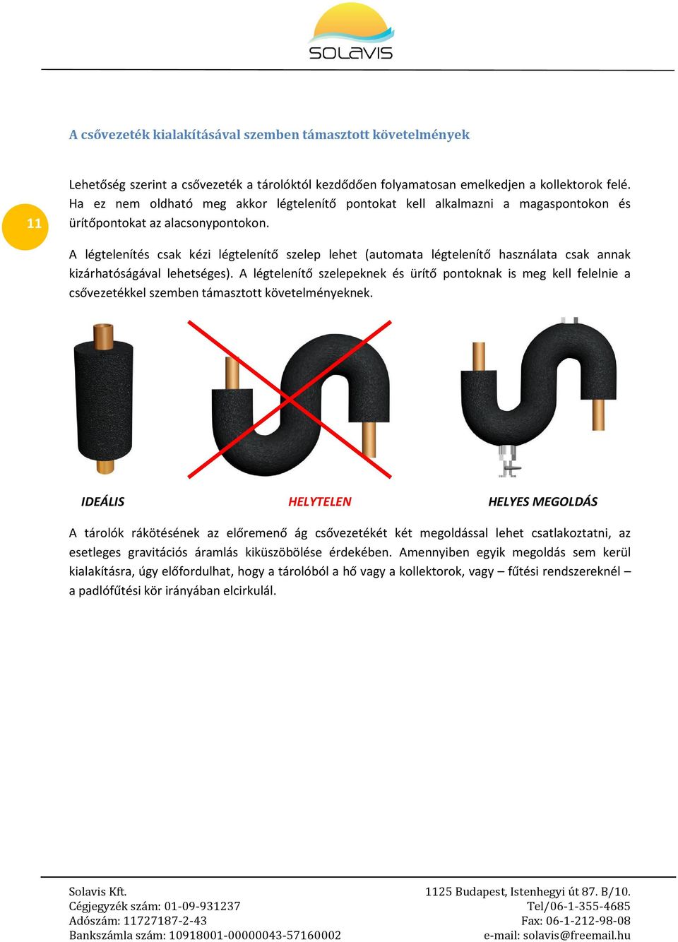 A légtelenítés csak kézi légtelenítő szelep lehet (automata légtelenítő használata csak annak kizárhatóságával lehetséges).
