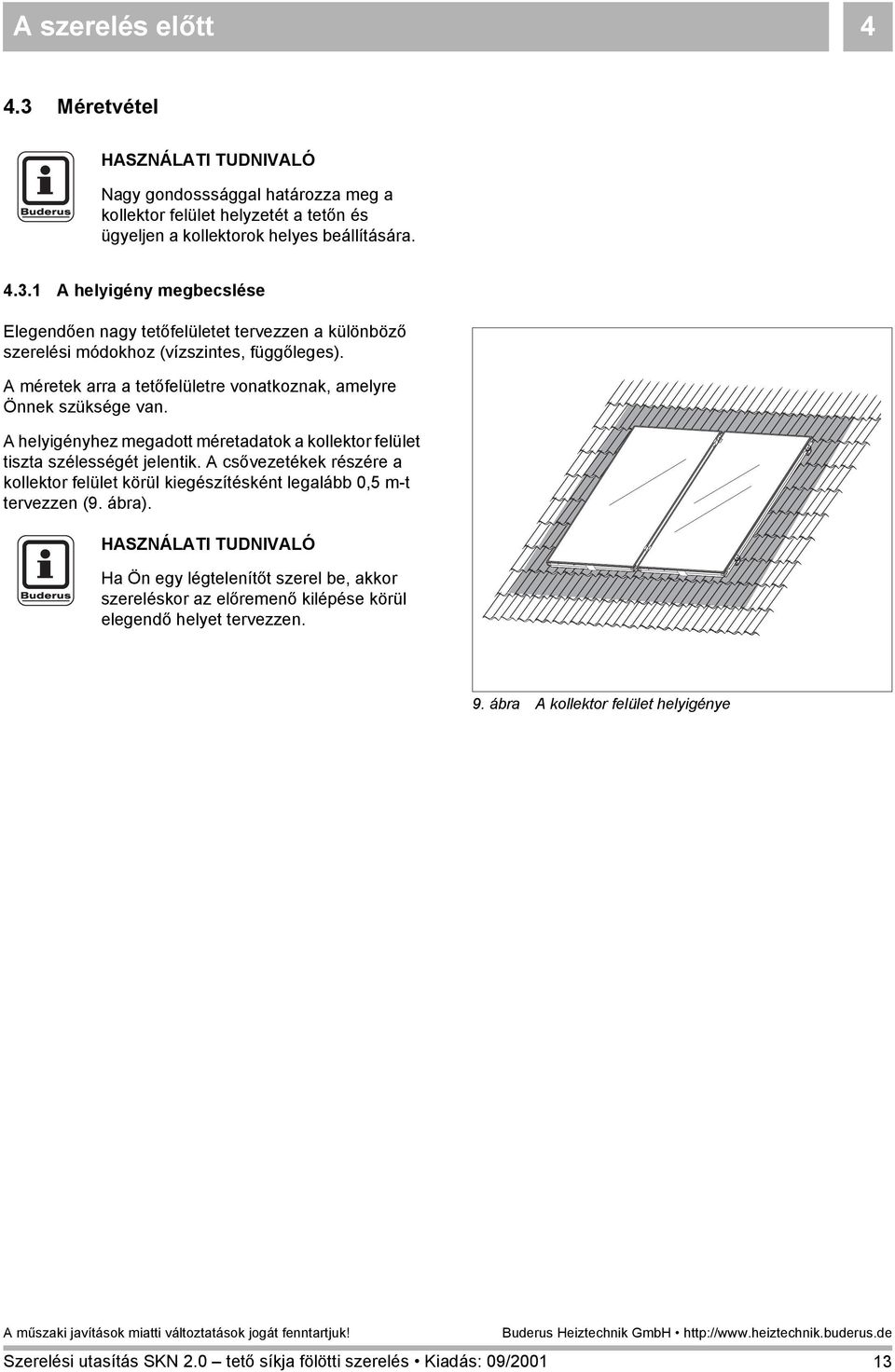 A csővezetékek részére a kollektor felület körül kiegészítésként legalább 0,5 m-t tervezzen (9. ábra).