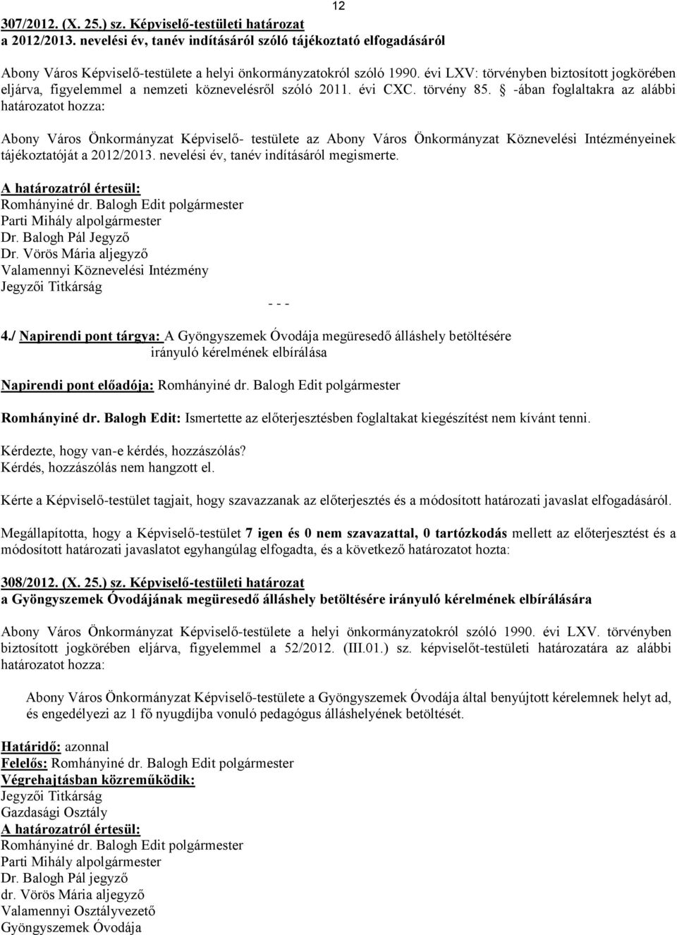 évi LXV: törvényben biztosított jogkörében eljárva, figyelemmel a nemzeti köznevelésről szóló 2011. évi CXC. törvény 85.